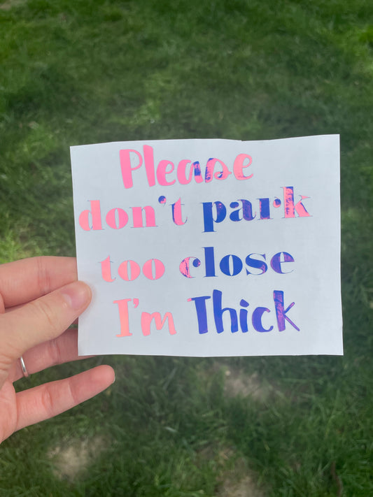 “Don’t park too close im thick” car decal