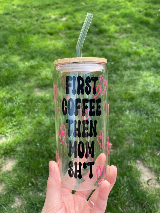 “First coffee then mom sh*t” heart design glass cup